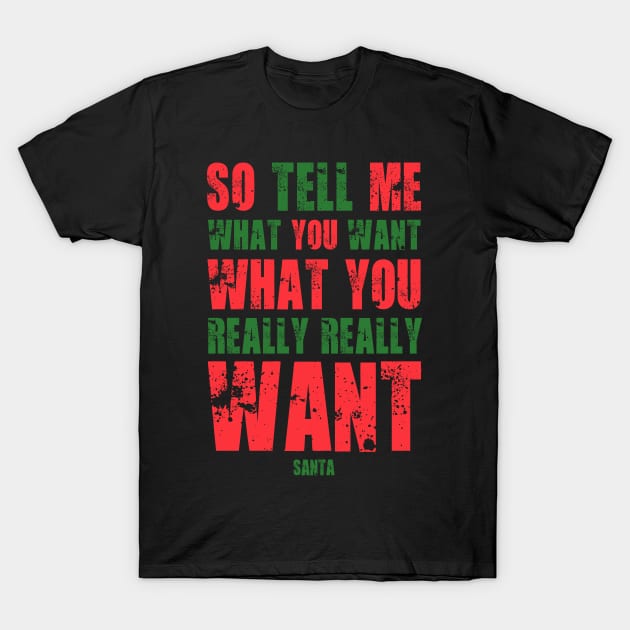 FUNNY SANTA SO TELL ME WHAT YOU WANT WHAT YOU REALLY REALLY WANT T-Shirt by HelloShop88